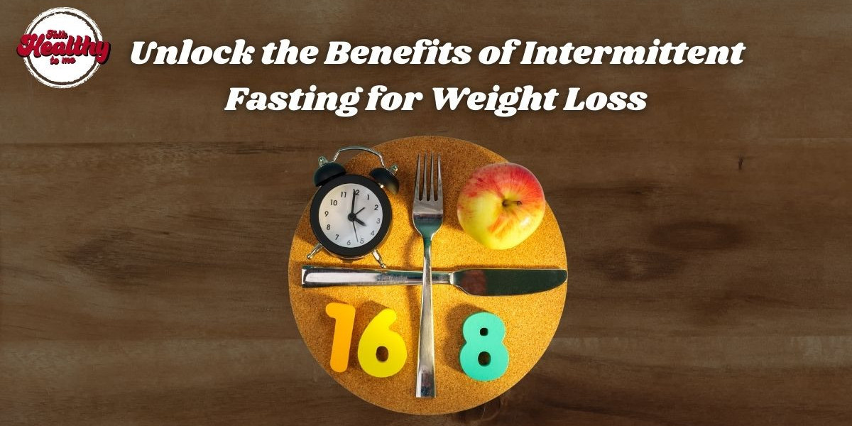 unlock the benefits of intermittent fasting for weight loss