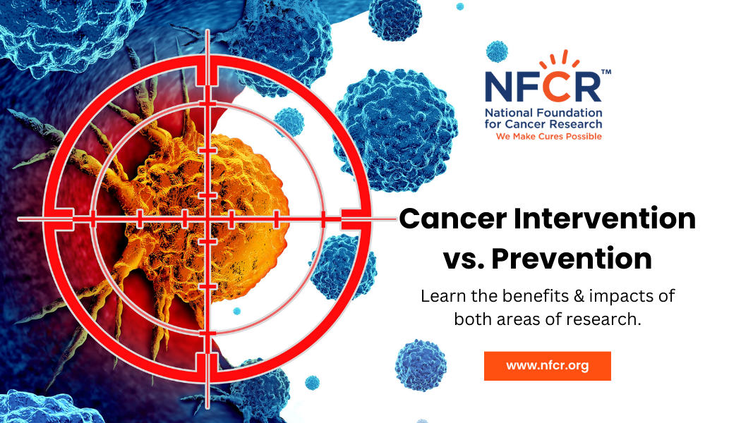 Cancer Intervention vs. Prevention: What Does it Mean? - NFCR