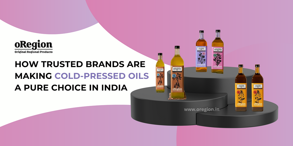 How Trusted Brands Are Making Cold-Pressed Oils a Pure Choice in India | by oRegion | Jan, 2025 | Medium