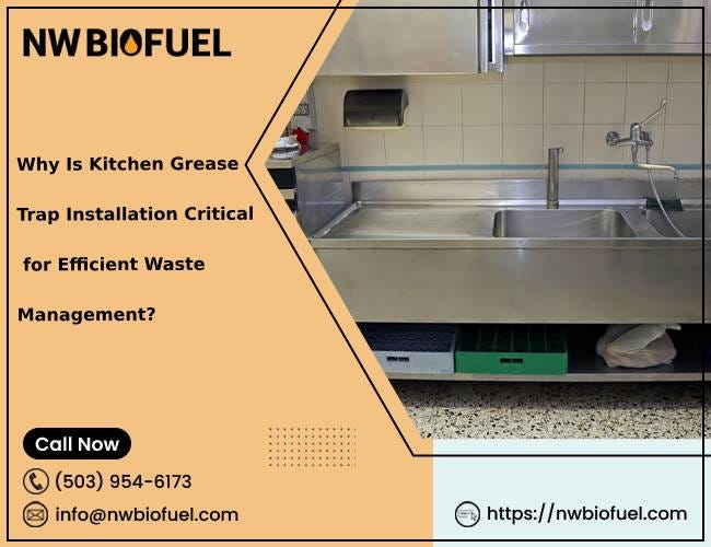 Why Is Kitchen Grease Trap Installation Critical for Efficient Waste Management? – NW Biofuel