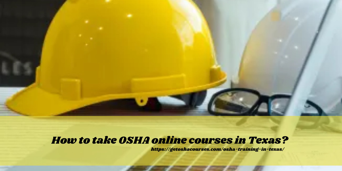 How to take OSHA online courses in Texas?