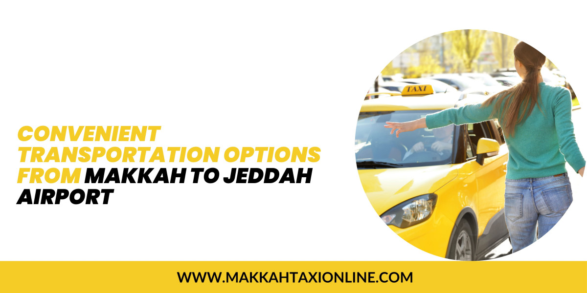 Convenient Transportation Options from Makkah to Jeddah Airport