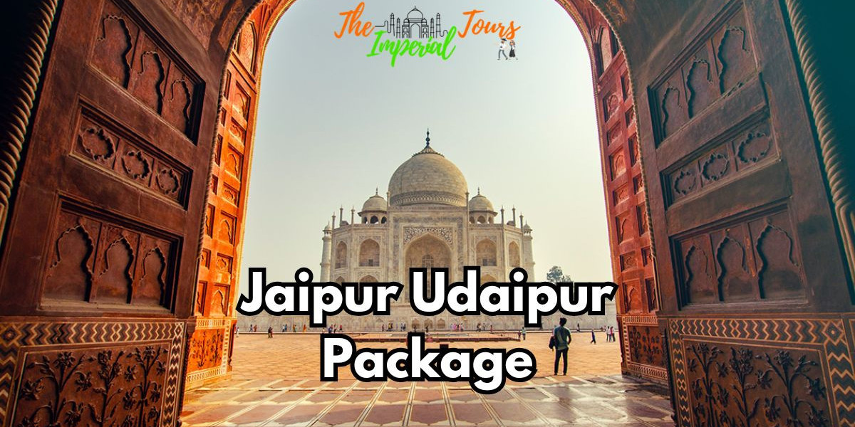 Discover the Best Jaipur Udaipur Package with The Imperial Tours