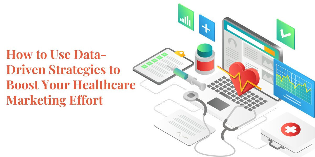 How to Use Data-Driven Strategies to Boost Your Healthcare Marketing Effort