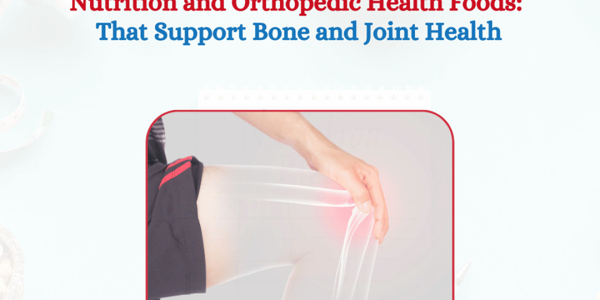 Nutrition and Orthopedic Health Foods: That Support Bone and Joint Health