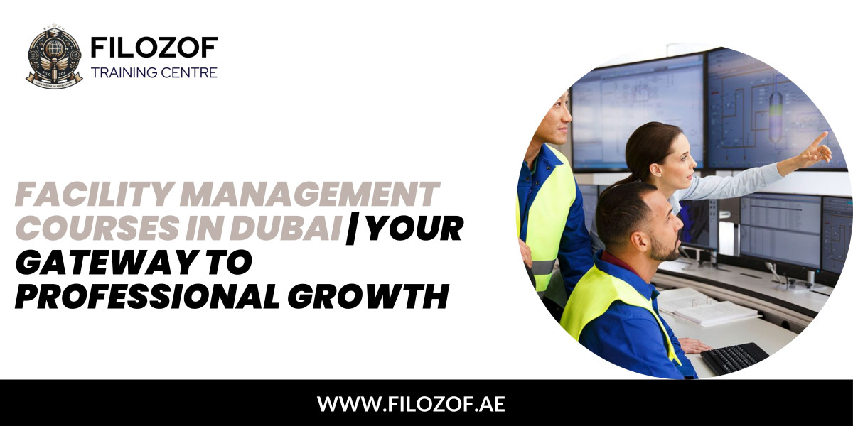 Facility Management Courses in Dubai | Your Gateway to Professional Growth