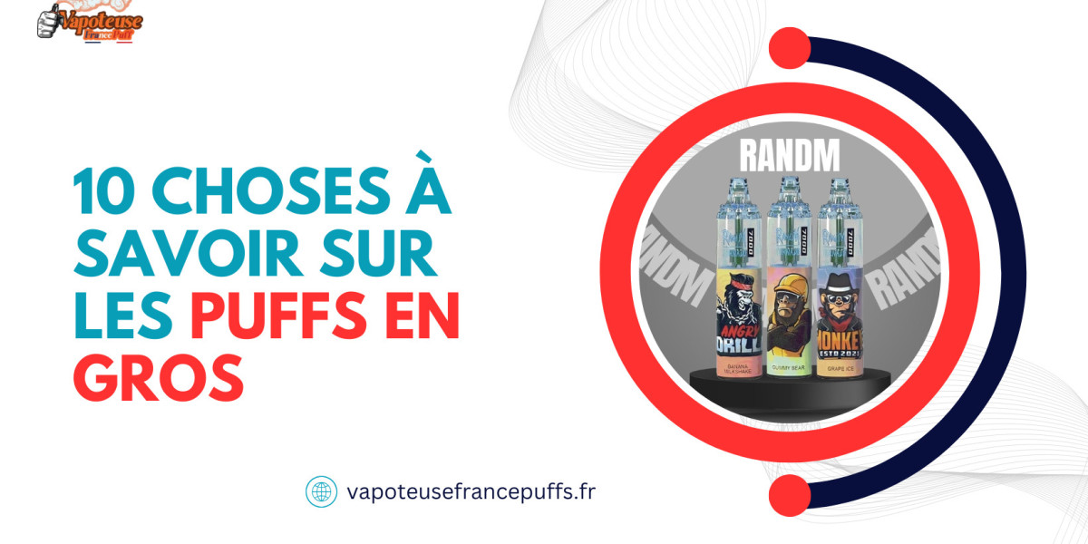 10 Choses à Savoir sur les Puffs en Gros