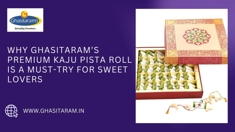 Why Ghasitaram’s Premium Kaju Pista Roll is a Must-Try for Sweet Lovers : ext_6638102 — LiveJournal