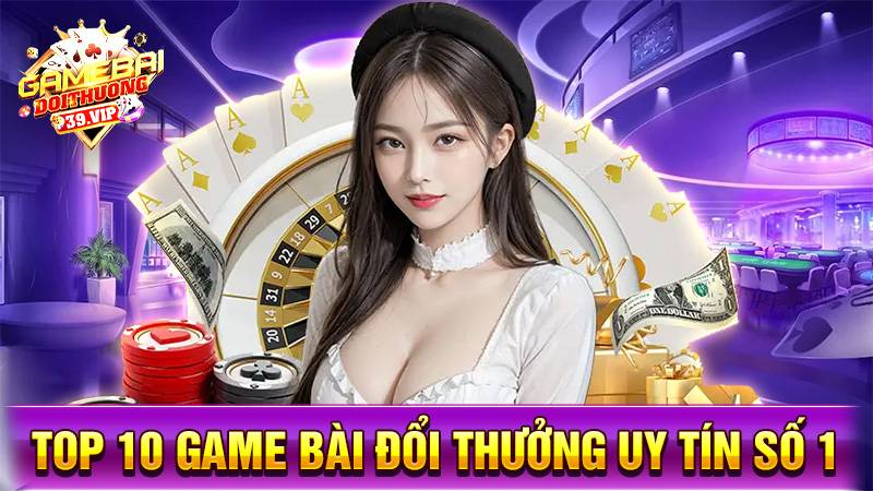 Game bài đổi thưởng: Top 10+ game bài uy tín nên chơi 2025