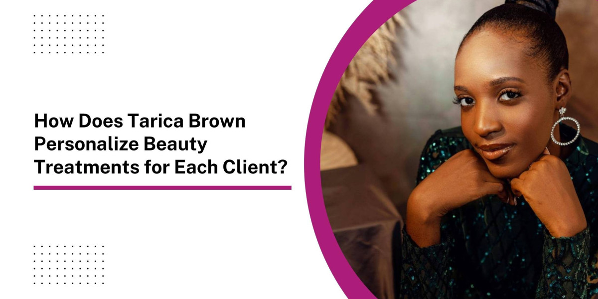 How Does Tarica Brown Personalize Beauty Treatments for Each Client?