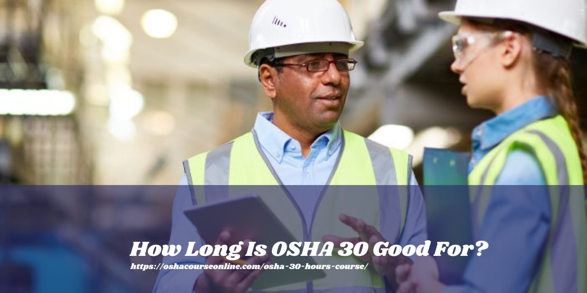 How Long Is OSHA 30 Good For?