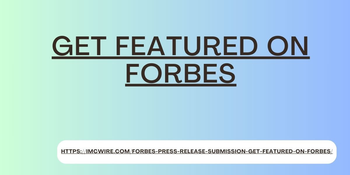 Why IMCWire Clients Get Featured on Forbes Consistently