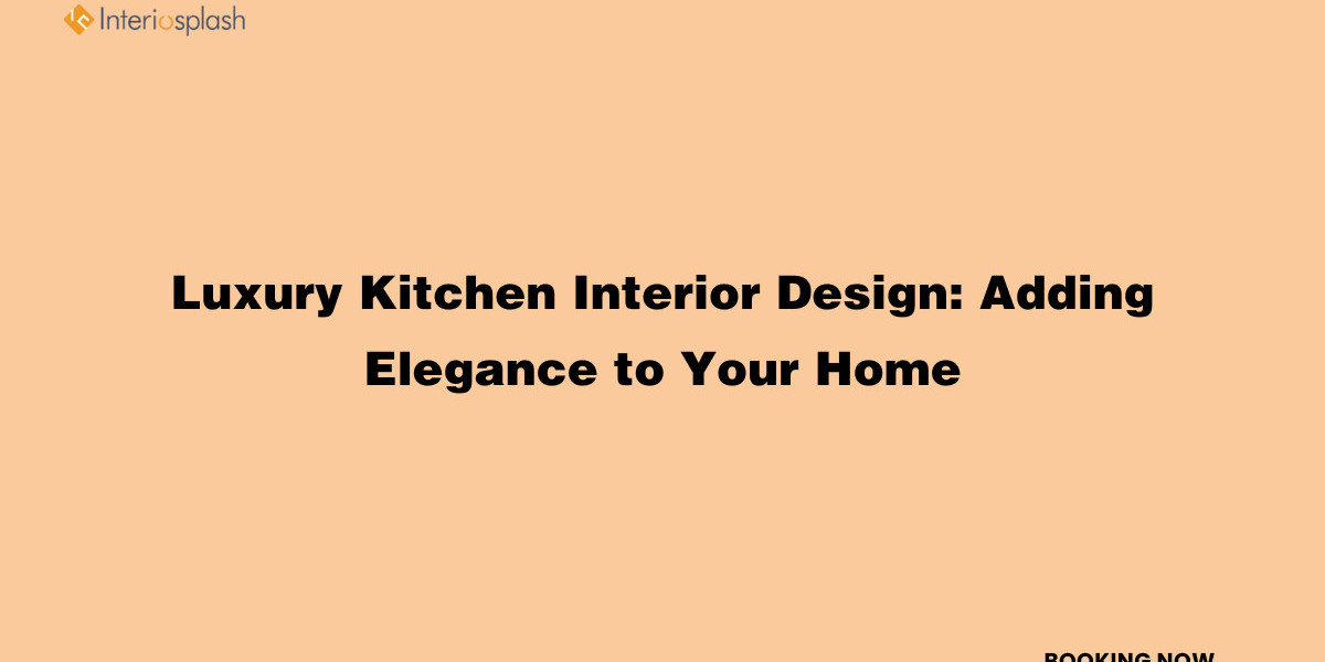 Luxury Kitchen Interior Design: Adding Elegance to Your Home