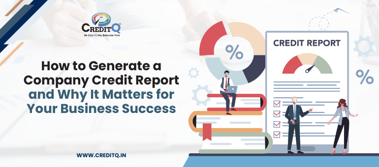 How to Generate a Company Credit Report and Why It Matters for Your Business Success