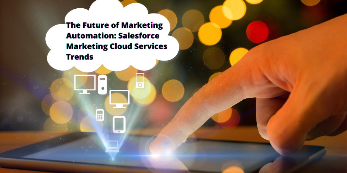 The Future of Marketing Automation: Salesforce Marketing Cloud Services Trends