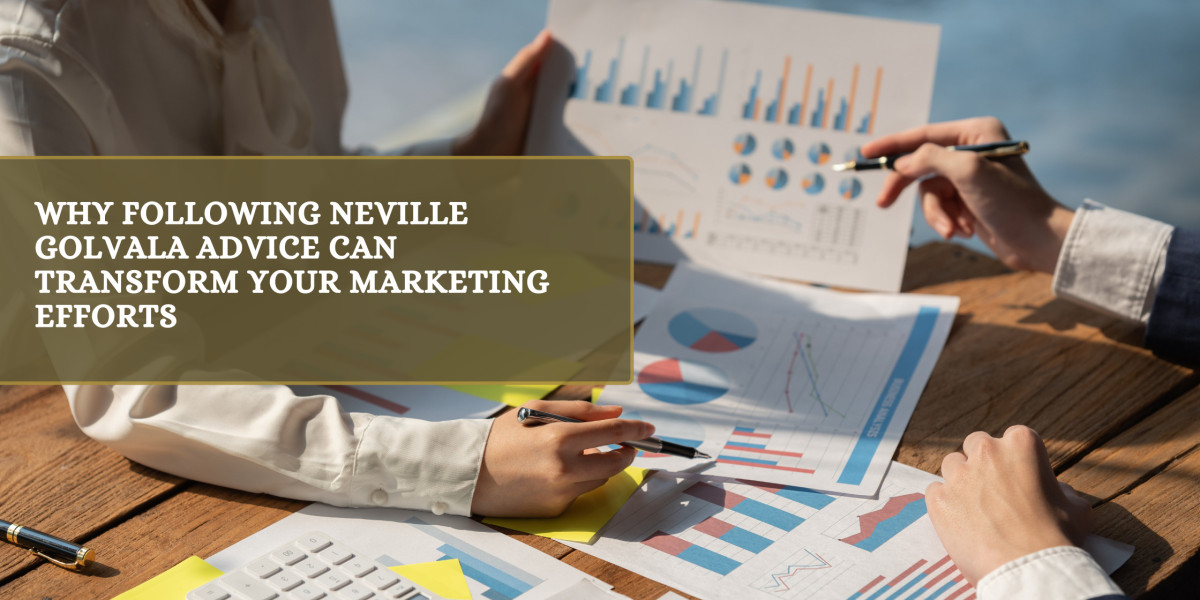 Why Following Neville Golvala Advice Can Transform Your Marketing Efforts