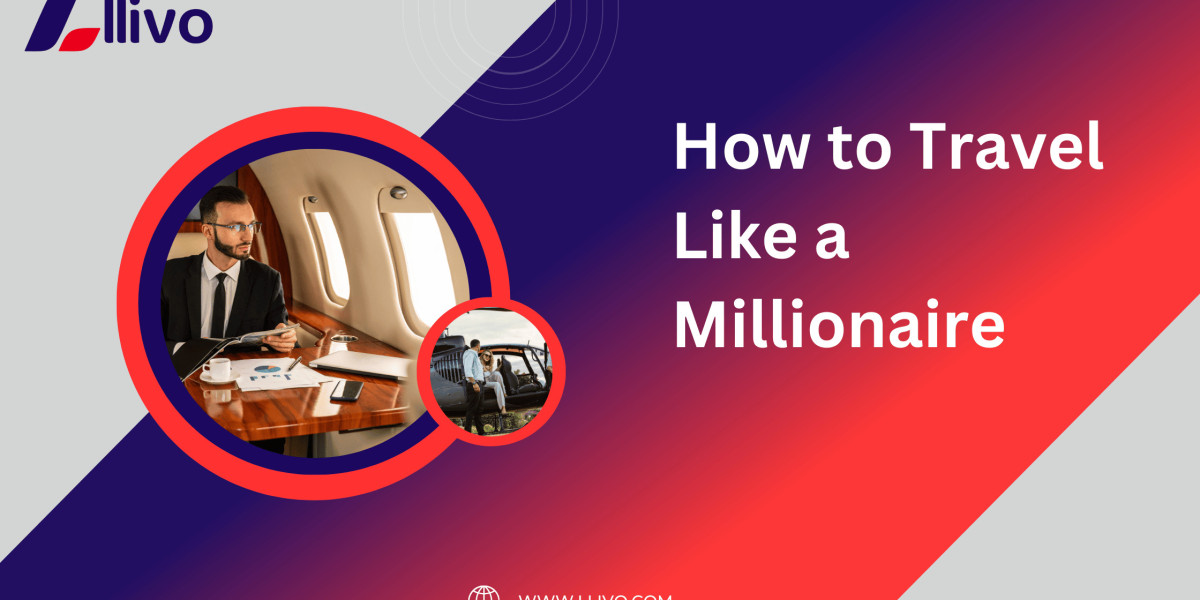 How to Travel Like a Millionaire