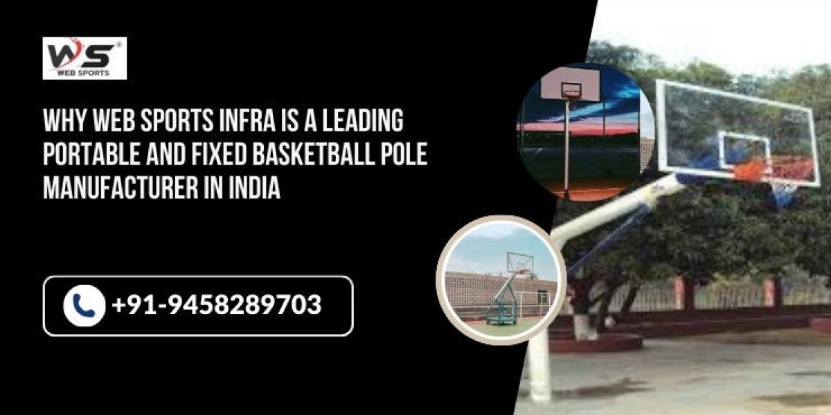 Why Web Sports Infra is a Leading Portable and Fixed Basketball Pole Manufacturer in India