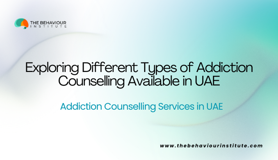 Exploring Different Types of Addiction Counselling Available in UAE