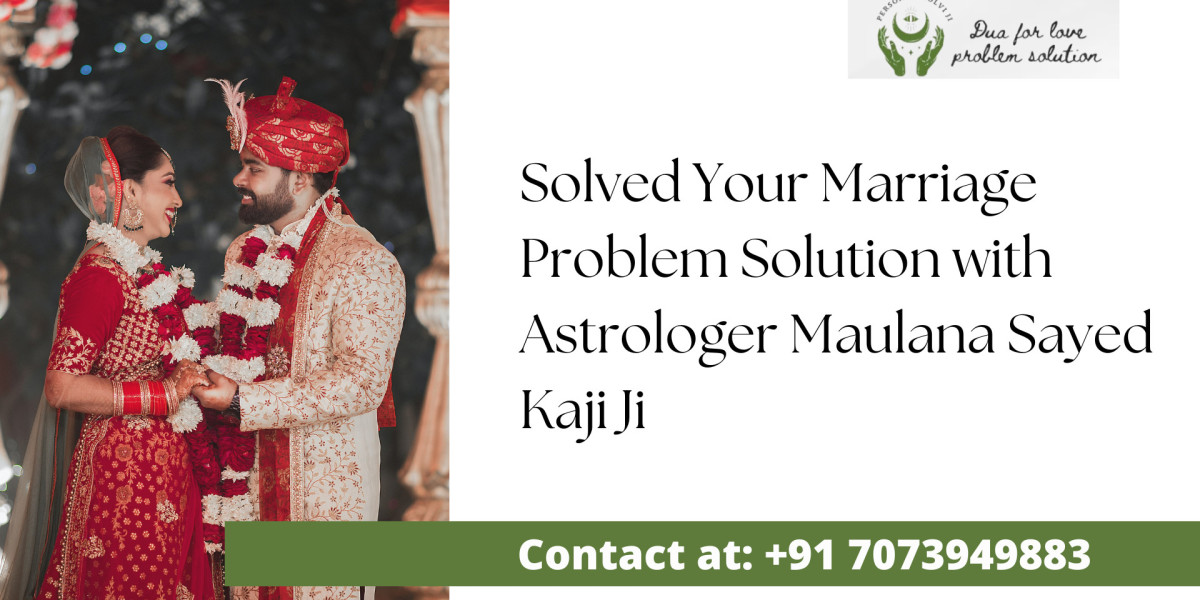 Solved Your Marriage Problem Solution with Astrologer Maulana Sayed Kaji Ji — Contact at +91 7073949883