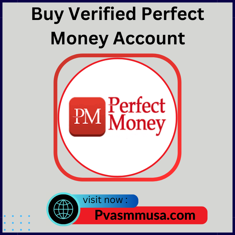 Buy Verified Perfect Money Account - Have 100% Safety, USA, UK