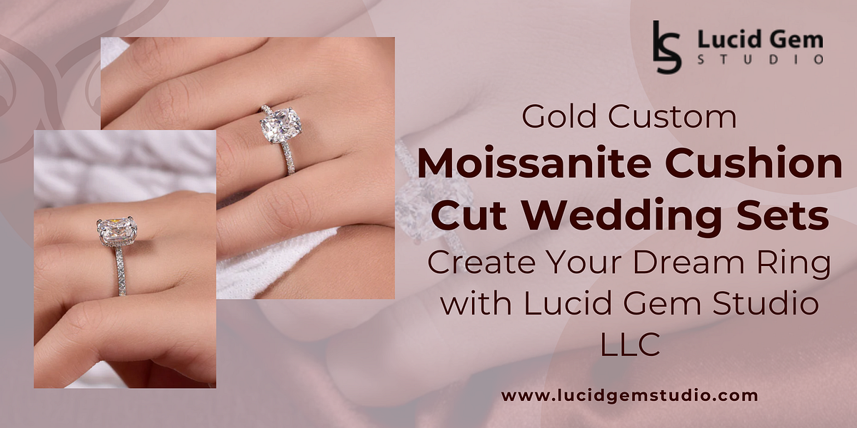 Custom Moissanite Cushion Cut Wedding Sets — Create Your Dream Ring with Lucid Gem Studio LLC | by LucidGemStudio | Feb, 2025 | Medium