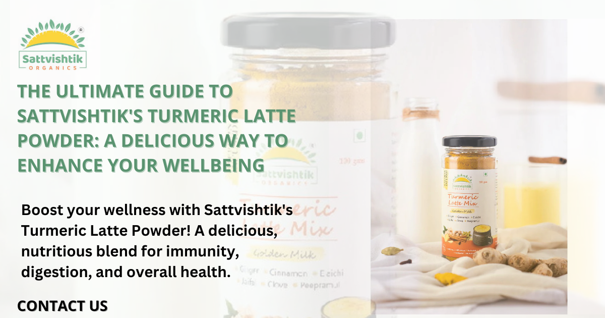 The Ultimate Guide to Sattvishtik's Turmeric Latte Powder: A Delicious Way to Enhance Your Wellbeing