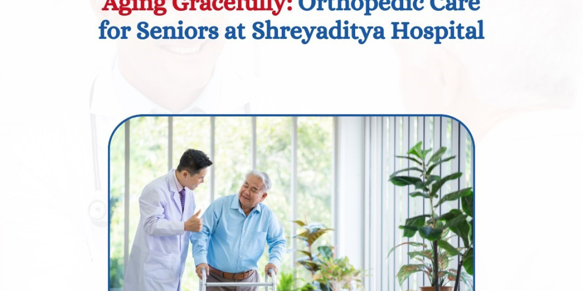 Aging Gracefully: Orthopedic Care for Seniors at Shreyaditya Hospital