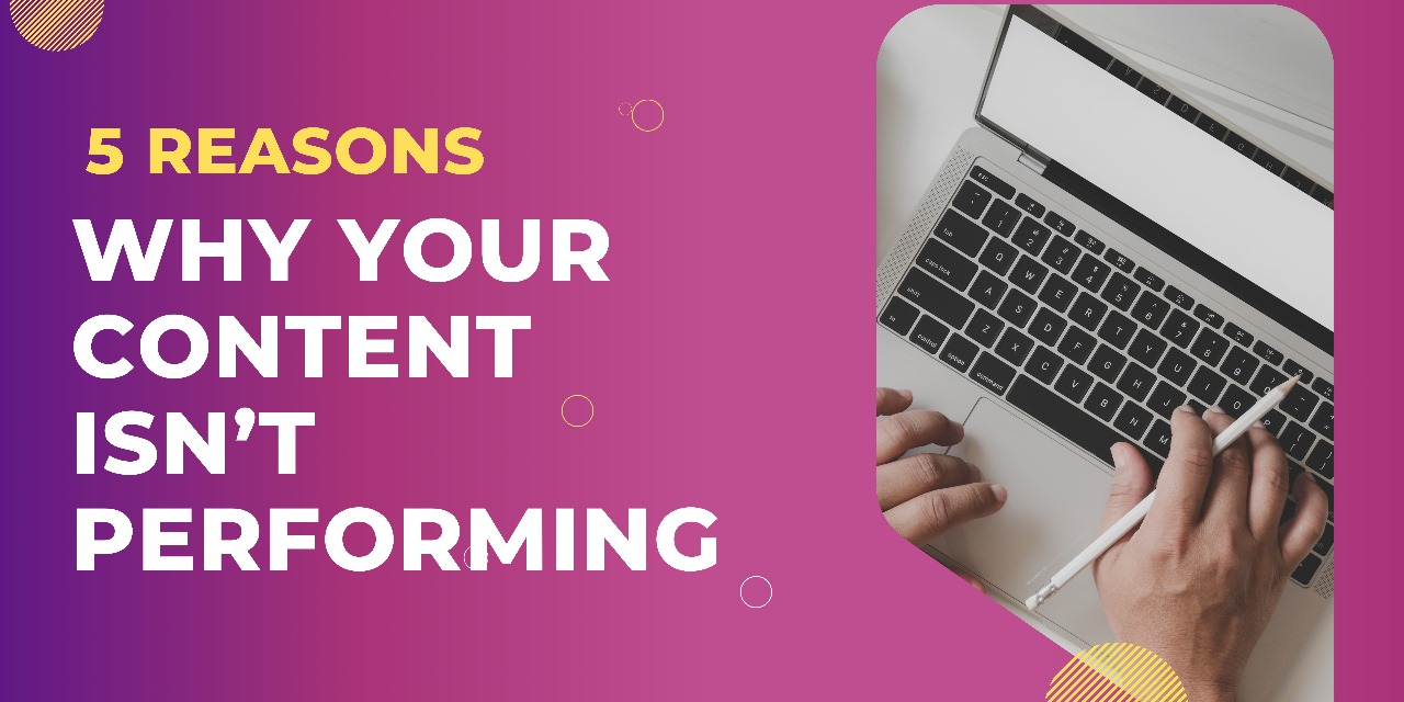 5 Reasons Why Your Content Isn’t Performing