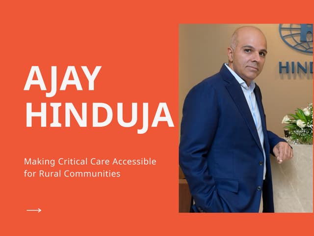 Ajay Hinduja - Making Critical Care Accessible for Rural Communities | PPT