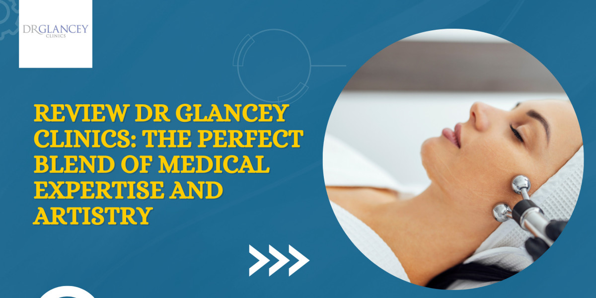 Review Dr Glancey Clinics - The Perfect Blend of Medical Expertise and Artistry