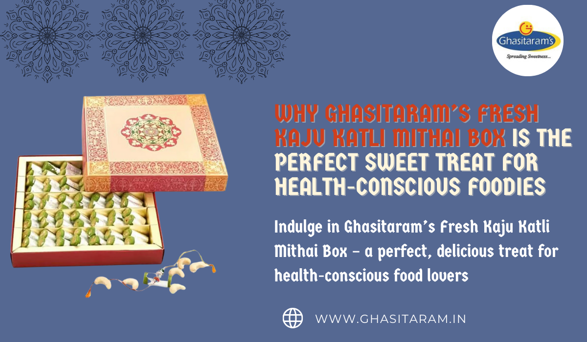 Why Ghasitaram’s Fresh Kaju Katli Mithai Box is the Perfect Sweet Treat for Health-Conscious Foodies | by Ghasitaram Halwai | Feb, 2025 | Medium