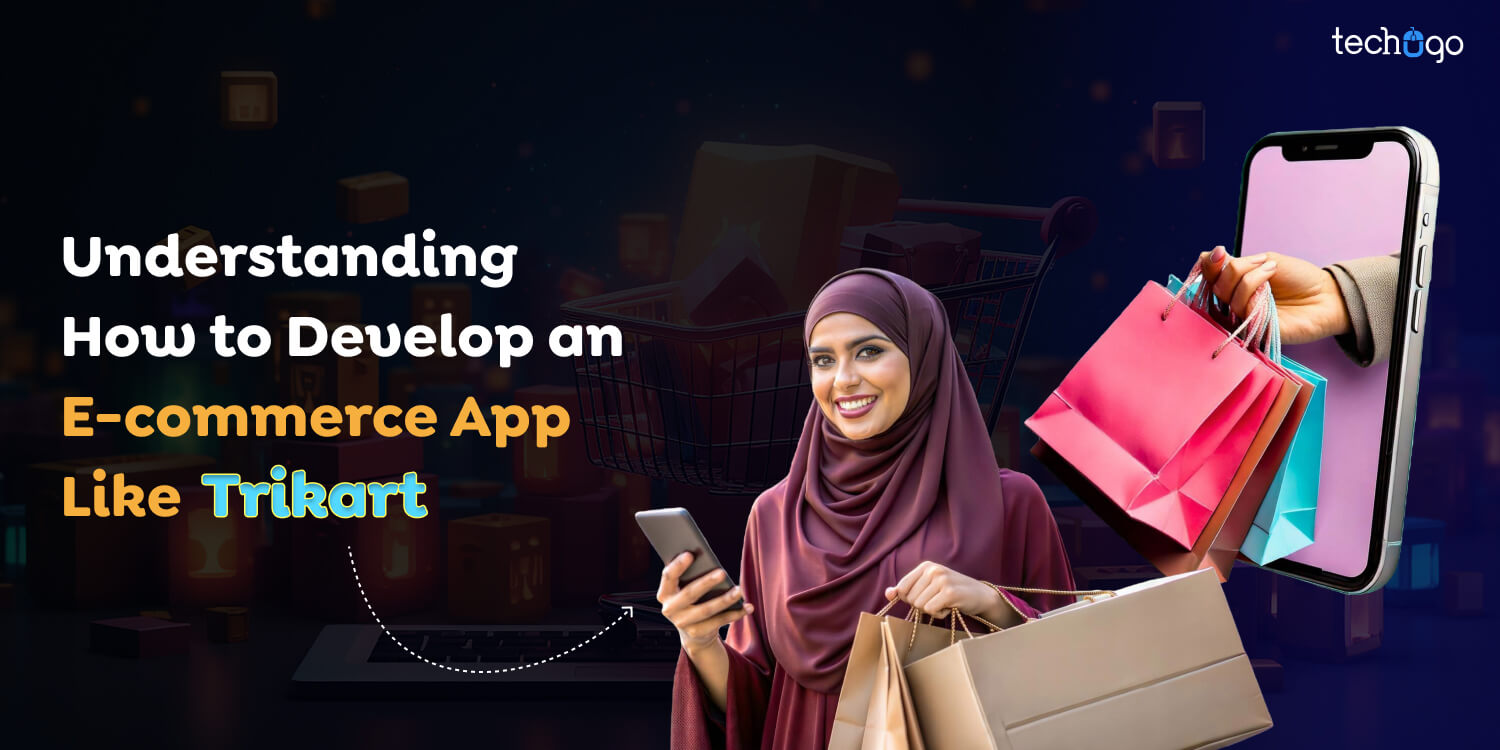 Understanding How to Develop an E-commerce App Like Trikart