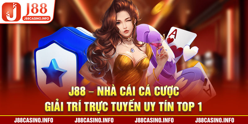 J88 - Nhà Cái Cá Cược Giải Trí Trực Tuyến Uy Tín Top 1