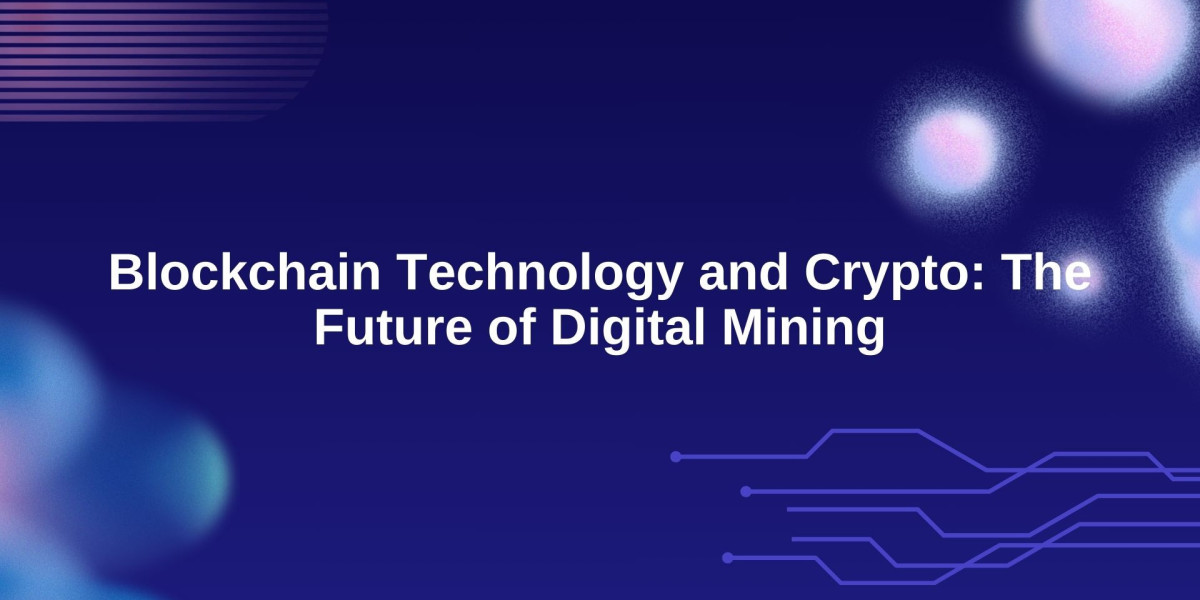 Blockchain Technology and Crypto: The Future of Digital Mining