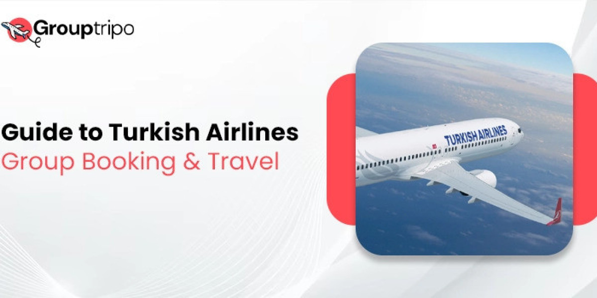 Benefits of Group Booking with Turkish Airlines: Why It's the Best Choice for Large Groups