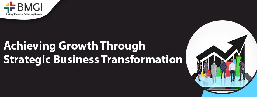 Achieving Growth Through Strategic Business Transformation