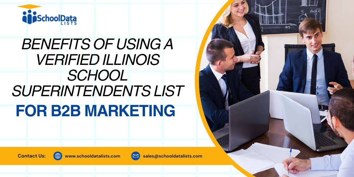 Benefits of Using a Verified Illinois School Superintendents List for B2B Marketing