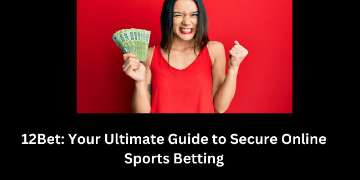 12Bet: Your Ultimate Guide to Secure Online Sports Betting