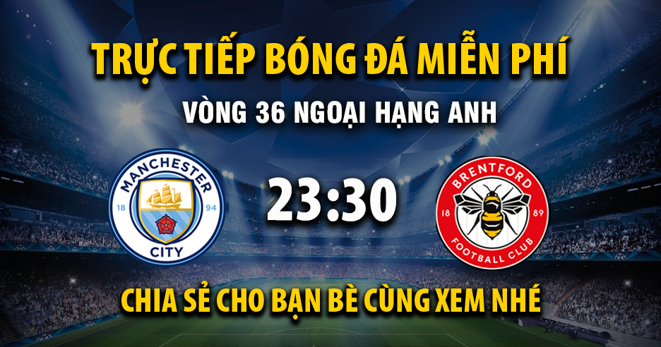 Link trực tiếp Manchester City vs Brentford 23:30, ngày 09/05 - Xoilac365.tv
